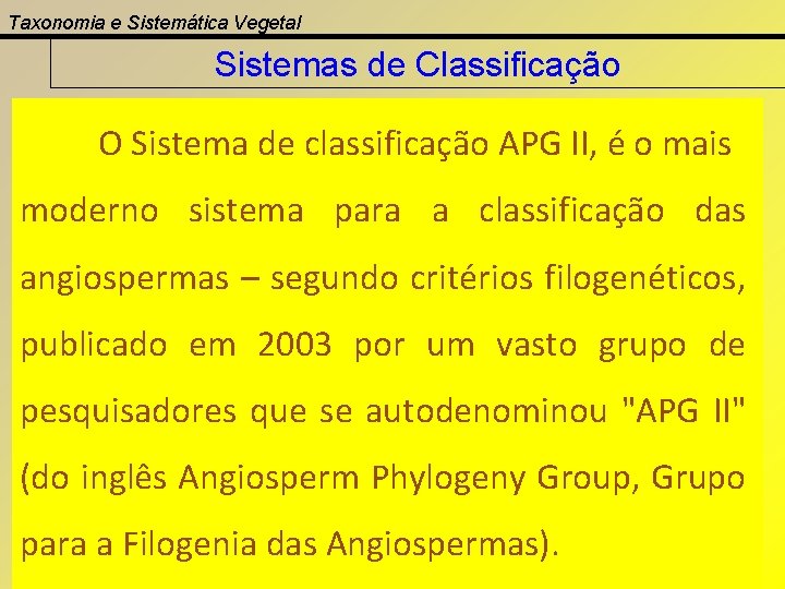 Taxonomia e Sistemática Vegetal Sistemas de Classificação O Sistema de classificação APG II, é