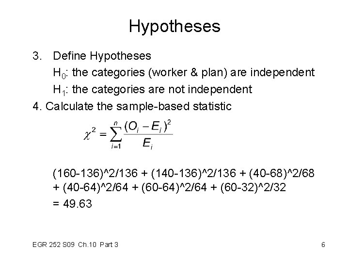 Hypotheses 3. Define Hypotheses H 0: the categories (worker & plan) are independent H