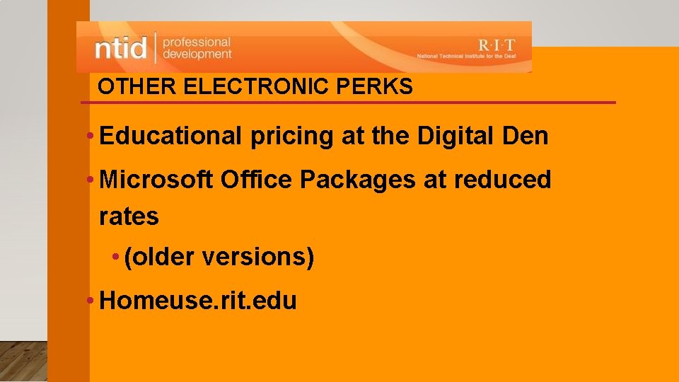 OTHER ELECTRONIC PERKS • Educational pricing at the Digital Den • Microsoft Office Packages