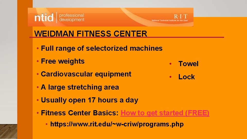 WEIDMAN FITNESS CENTER • Full range of selectorized machines • Free weights • Towel