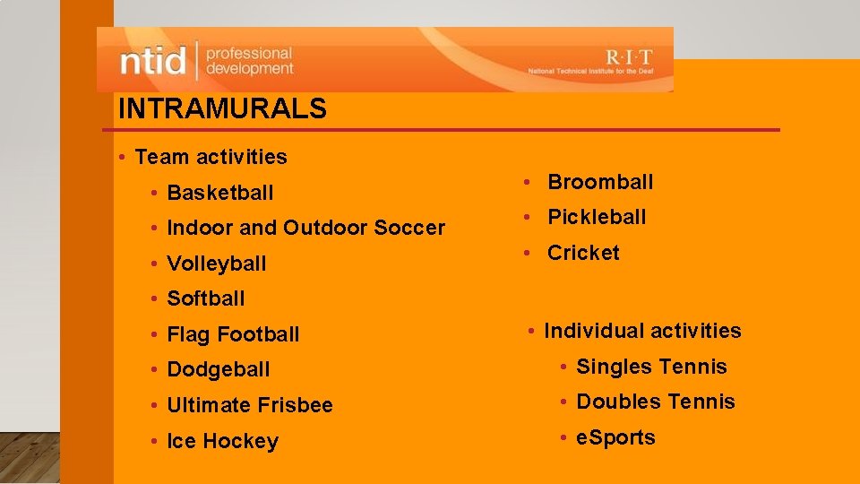 INTRAMURALS • Team activities • Basketball • Broomball • Indoor and Outdoor Soccer •