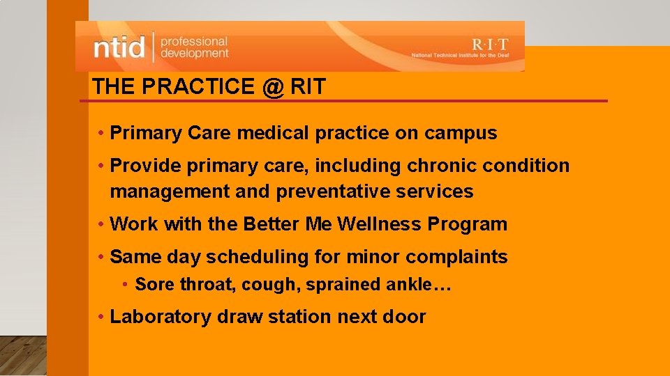 THE PRACTICE @ RIT • Primary Care medical practice on campus • Provide primary