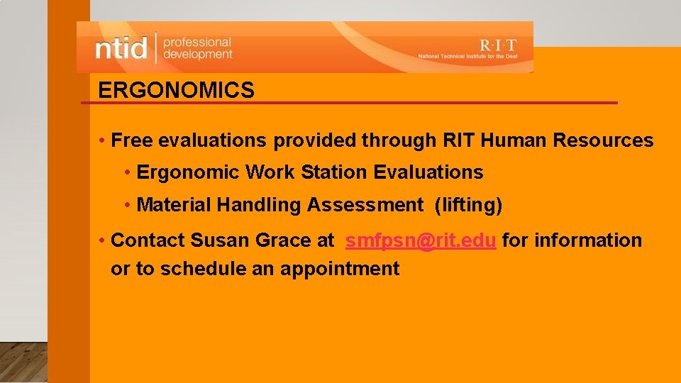 ERGONOMICS • Free evaluations provided through RIT Human Resources • Ergonomic Work Station Evaluations