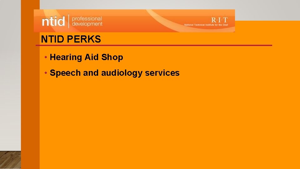 NTID PERKS • Hearing Aid Shop • Speech and audiology services 