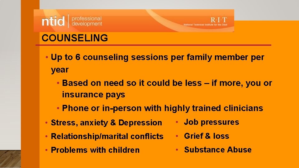 COUNSELING • Up to 6 counseling sessions per family member per year • Based