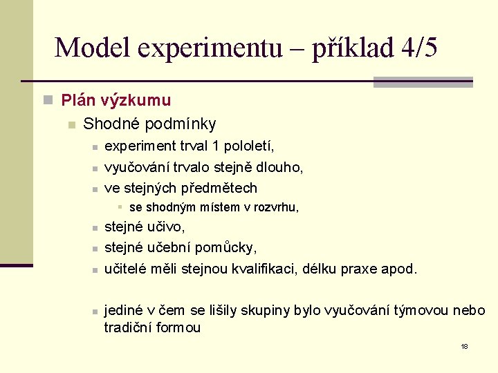 Model experimentu – příklad 4/5 n Plán výzkumu n Shodné podmínky n n n