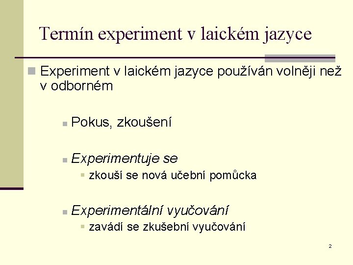 Termín experiment v laickém jazyce n Experiment v laickém jazyce používán volněji než v