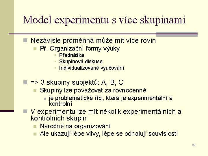 Model experimentu s více skupinami n Nezávisle proměnná může mít více rovin n Př.