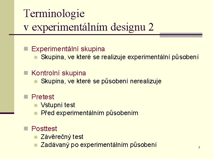 Terminologie v experimentálním designu 2 n Experimentální skupina n Skupina, ve které se realizuje