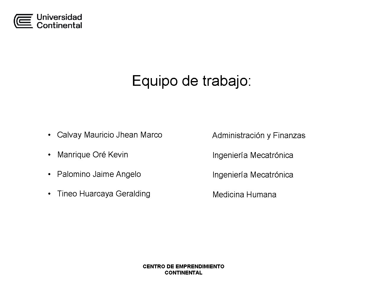 Equipo de trabajo: • Calvay Mauricio Jhean Marco Administración y Finanzas • Manrique Oré