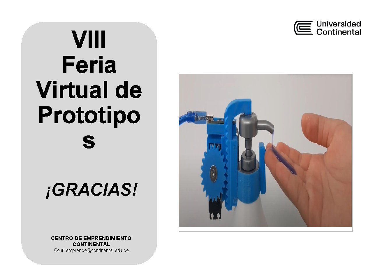 VIII Feria Virtual de Prototipo s ¡GRACIAS! CENTRO DE EMPRENDIMIENTO CONTINENTAL Conti-emprende@continental. edu. pe