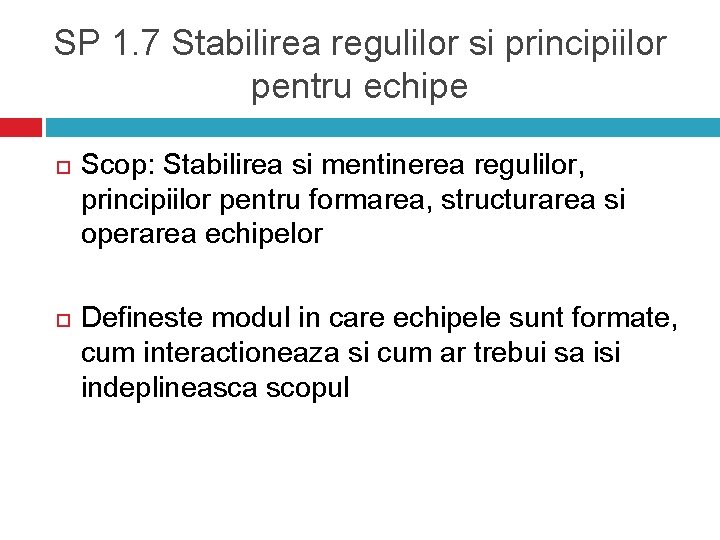 SP 1. 7 Stabilirea regulilor si principiilor pentru echipe Scop: Stabilirea si mentinerea regulilor,