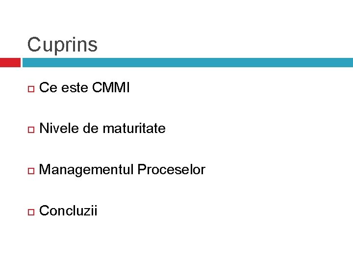 Cuprins Ce este CMMI Nivele de maturitate Managementul Proceselor Concluzii 