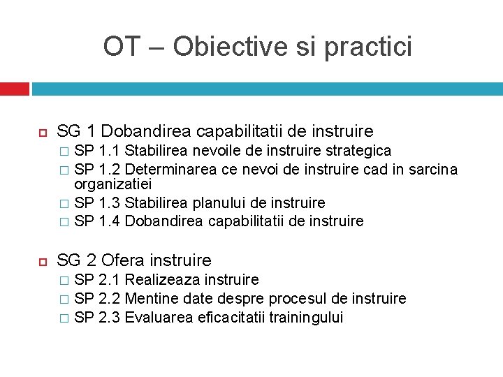 OT – Obiective si practici SG 1 Dobandirea capabilitatii de instruire SP 1. 1