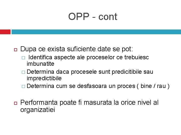 OPP - cont Dupa ce exista suficiente date se pot: Identifica aspecte ale proceselor