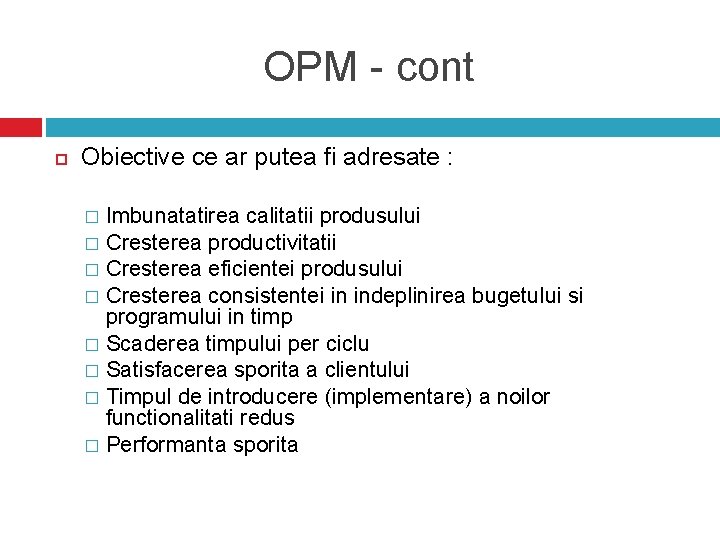 OPM - cont Obiective ce ar putea fi adresate : Imbunatatirea calitatii produsului �