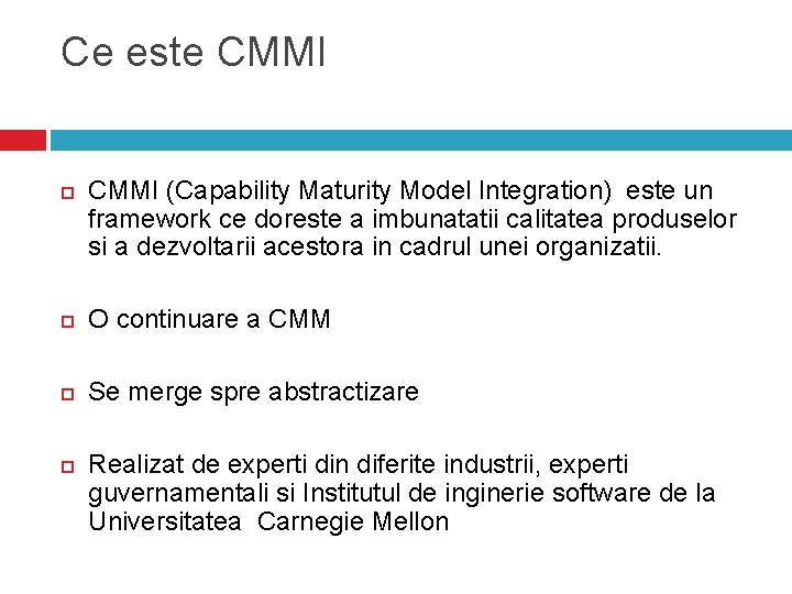 Ce este CMMI (Capability Maturity Model Integration) este un framework ce doreste a imbunatatii