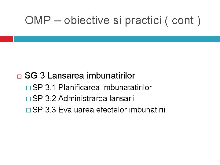 OMP – obiective si practici ( cont ) SG 3 Lansarea imbunatirilor � SP