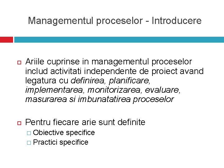 Managementul proceselor - Introducere Ariile cuprinse in managementul proceselor includ activitati independente de proiect