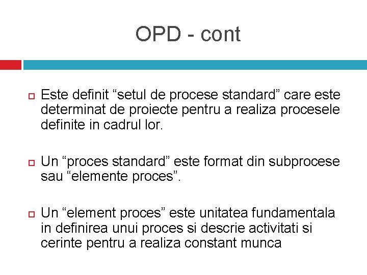 OPD - cont Este definit “setul de procese standard” care este determinat de proiecte