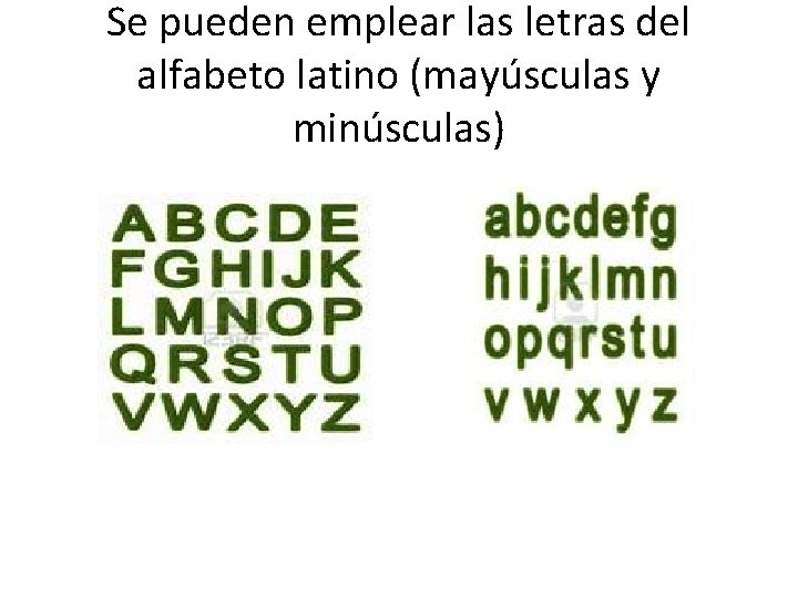 Se pueden emplear las letras del alfabeto latino (mayúsculas y minúsculas) 