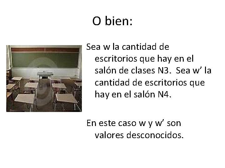 O bien: Sea w la cantidad de escritorios que hay en el salón de