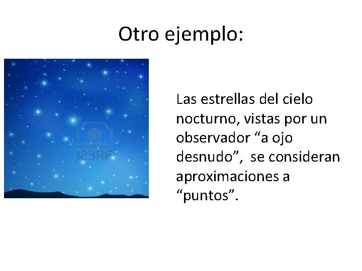 Otro ejemplo: Las estrellas del cielo nocturno, vistas por un observador “a ojo desnudo”,