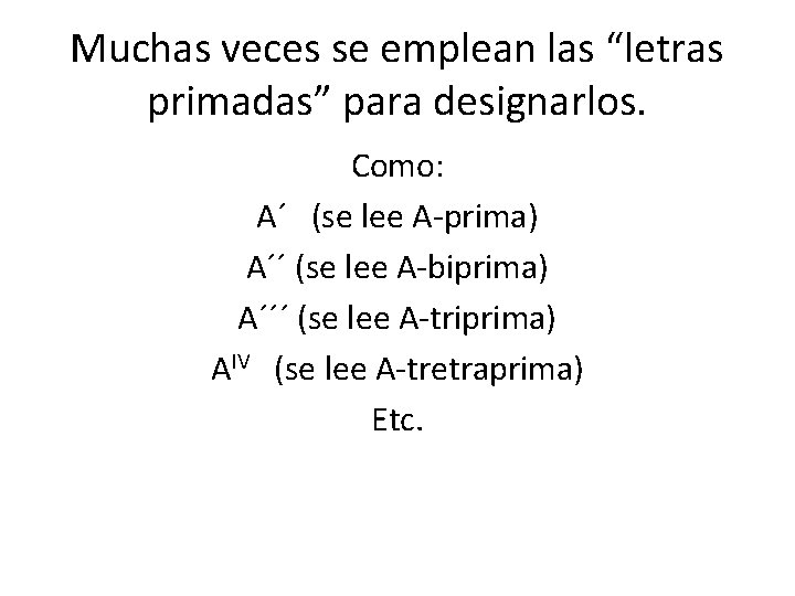 Muchas veces se emplean las “letras primadas” para designarlos. Como: A´ (se lee A-prima)