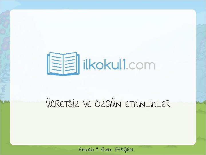 ÜCRETSİZ VE ÖZGÜN ETKİNLİKLER Emrah & Elvan PEKŞEN 