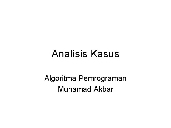 Analisis Kasus Algoritma Pemrograman Muhamad Akbar 