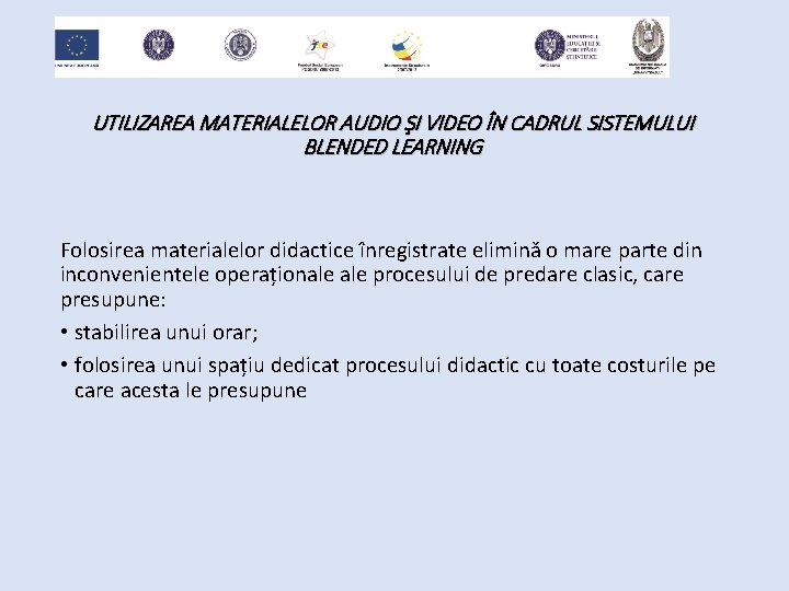 UTILIZAREA MATERIALELOR AUDIO ŞI VIDEO ÎN CADRUL SISTEMULUI BLENDED LEARNING Folosirea materialelor didactice înregistrate