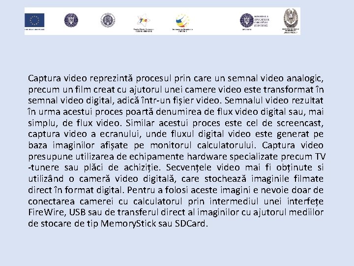 Captura video reprezintă procesul prin care un semnal video analogic, precum un film creat