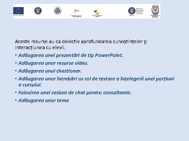 Aceste resurse au ca obiectiv aprofundarea cunoștințelor şi interacțiunea cu elevii. • Adăugarea unei