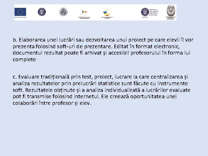 b. Elaborarea unei lucrări sau dezvoltarea unui proiect pe care elevii îl vor prezenta