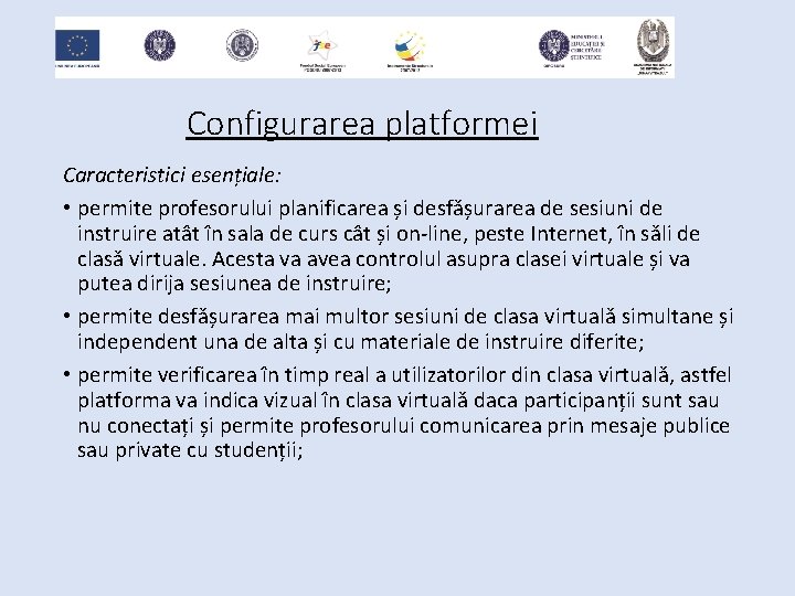 Configurarea platformei Caracteristici esențiale: • permite profesorului planificarea și desfășurarea de sesiuni de instruire