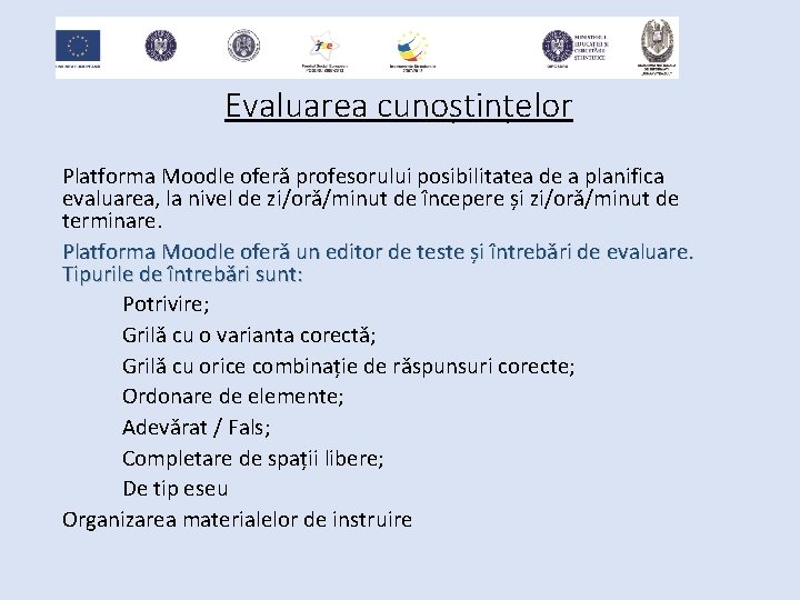 Evaluarea cunoștințelor Platforma Moodle oferă profesorului posibilitatea de a planifica evaluarea, la nivel de