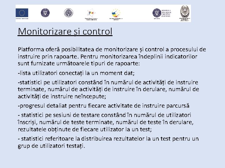 Monitorizare și control Platforma oferă posibilitatea de monitorizare și control a procesului de instruire