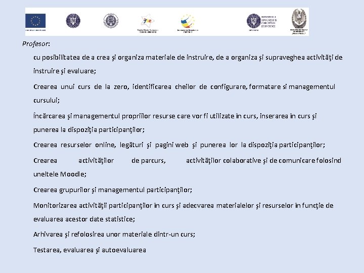 Profesor: cu posibilitatea de a crea și organiza materiale de instruire, de a organiza