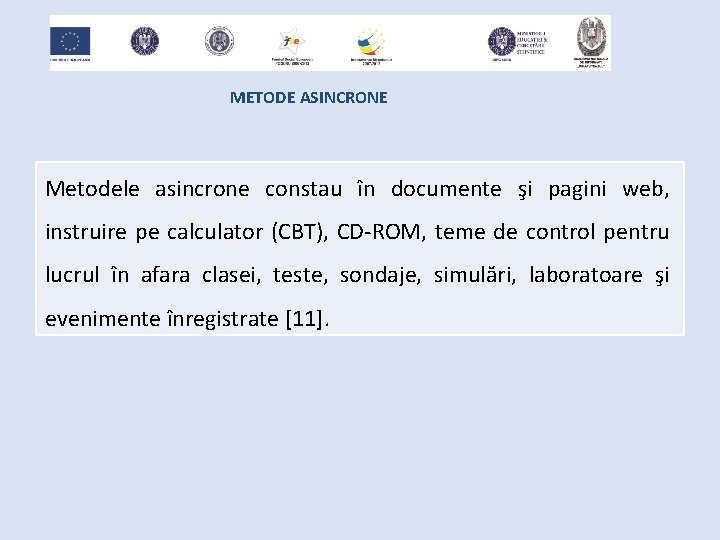 METODE ASINCRONE Metodele asincrone constau în documente şi pagini web, instruire pe calculator (CBT),