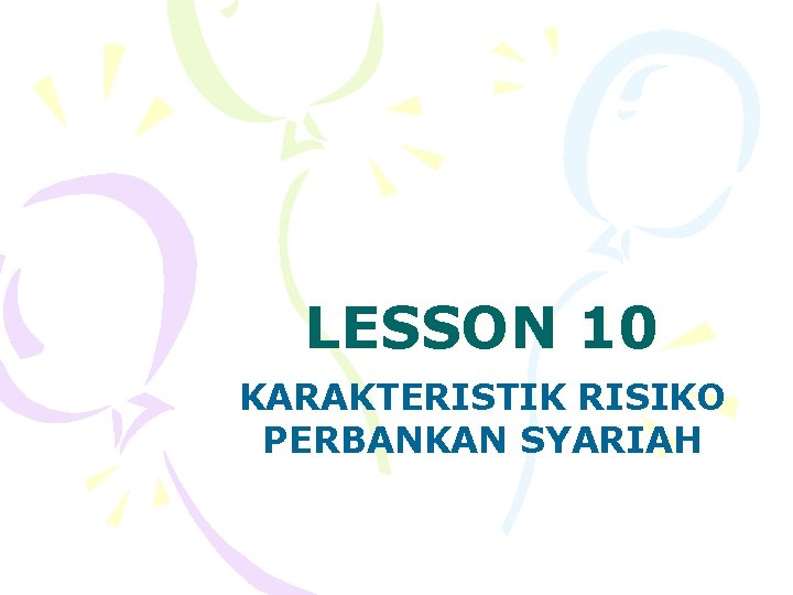 LESSON 10 KARAKTERISTIK RISIKO PERBANKAN SYARIAH 