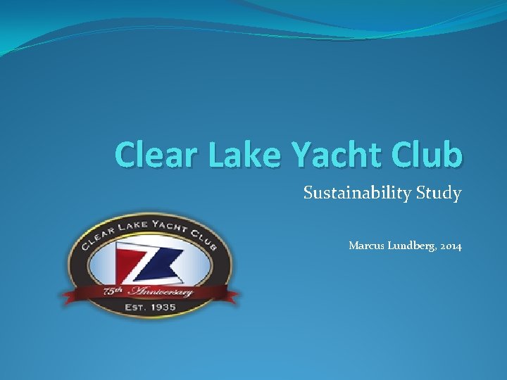 Clear Lake Yacht Club Sustainability Study Marcus Lundberg, 2014 