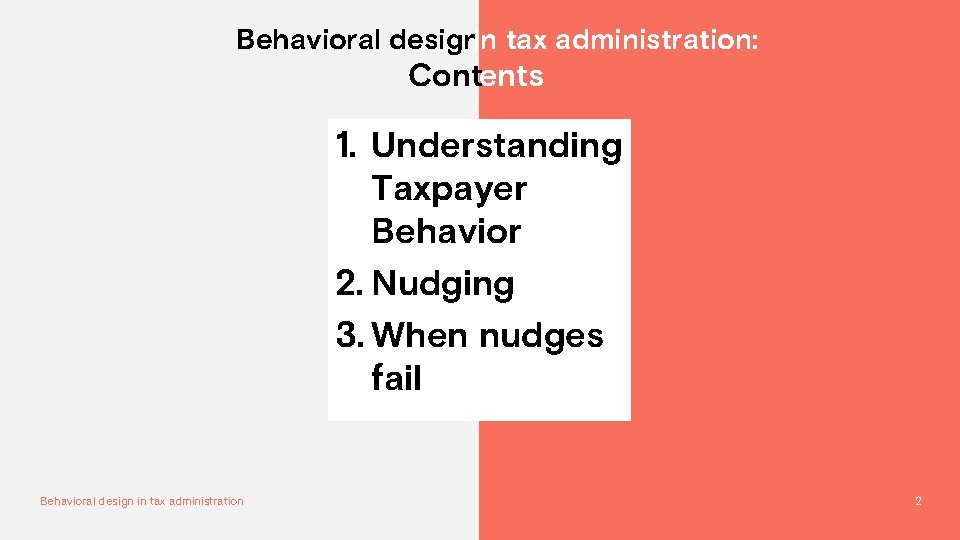Behavioral designin tax administration: Contents 1. Understanding Taxpayer Behavior 2. Nudging 3. When nudges
