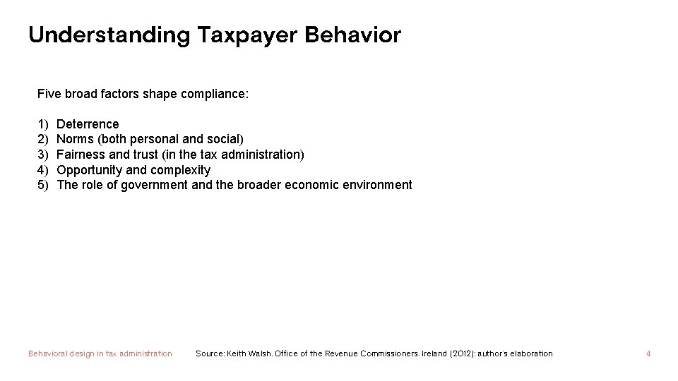 Understanding Taxpayer Behavior Five broad factors shape compliance: 1) Deterrence 2) Norms (both personal
