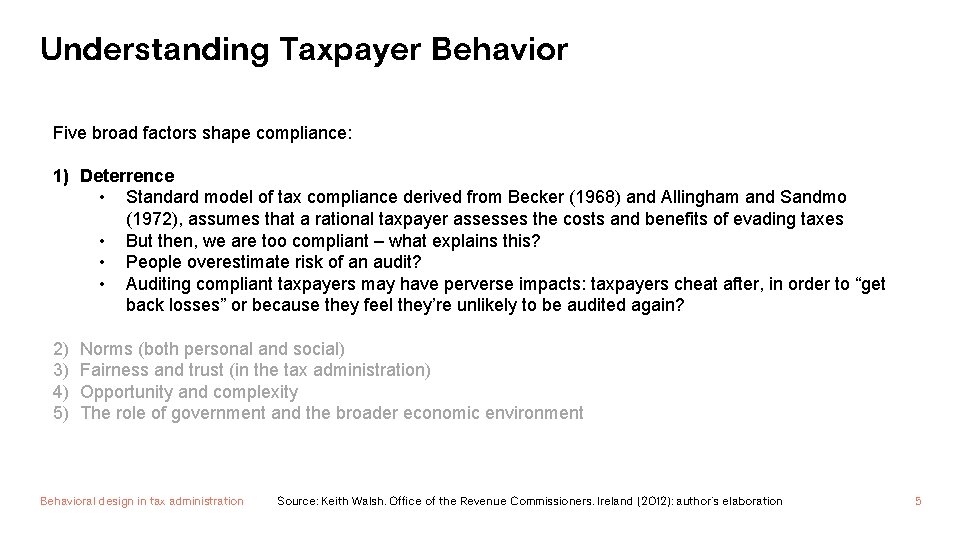 Understanding Taxpayer Behavior Five broad factors shape compliance: 1) Deterrence • Standard model of