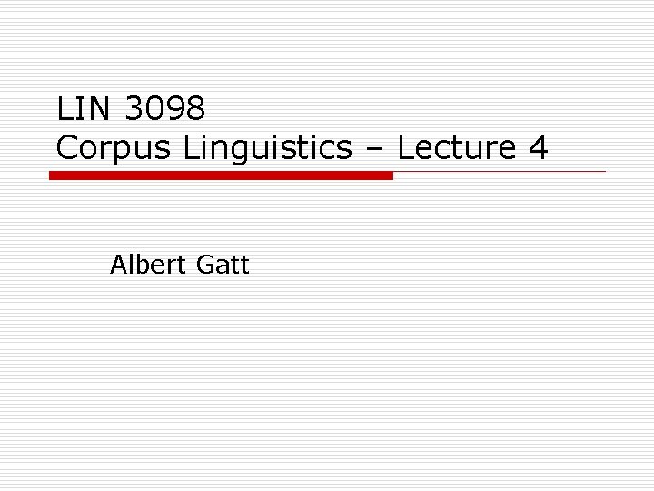 LIN 3098 Corpus Linguistics – Lecture 4 Albert Gatt 