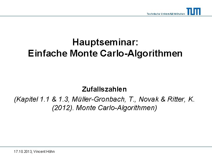 Technische Universität München Hauptseminar: Einfache Monte Carlo-Algorithmen Zufallszahlen (Kapitel 1. 1 & 1. 3,