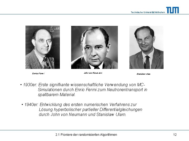 Technische Universität München Enrico Fermi John von Neumann Stanislaw Ulam • 1930 er: Erste