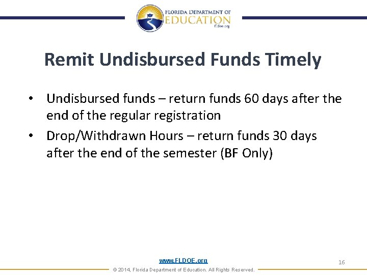 Remit Undisbursed Funds Timely • Undisbursed funds – return funds 60 days after the