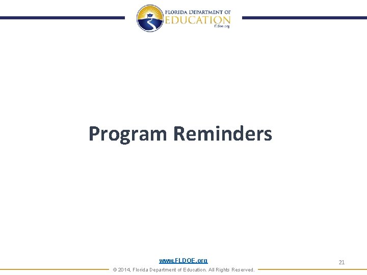 Program Reminders www. FLDOE. org © 2014, Florida Department of Education. All Rights Reserved.