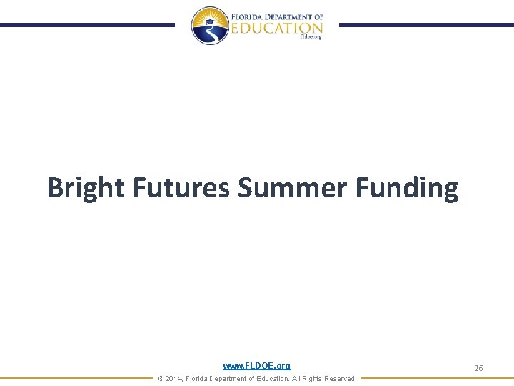 Bright Futures Summer Funding www. FLDOE. org © 2014, Florida Department of Education. All